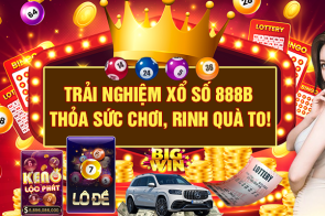 Trải nghiệm Xổ số 888B – Thỏa sức chơi, rinh quà to!